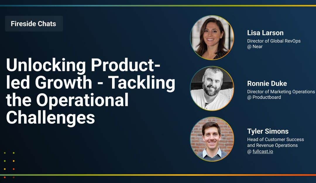 Fireside Chat: Unlocking Product-led Growth – Tackling the Operational Challenges