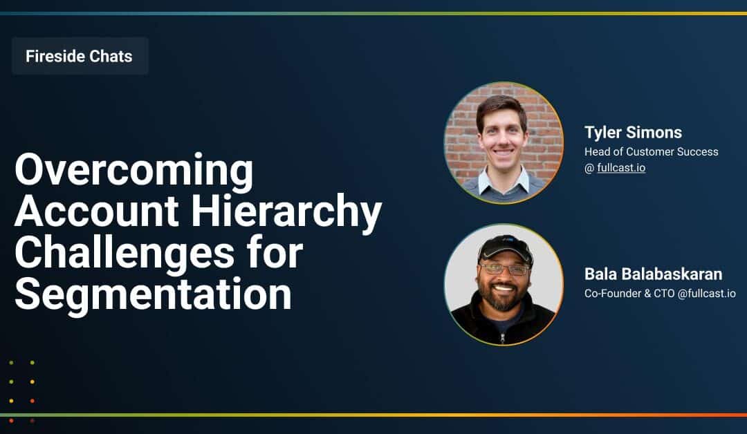 Fireside Chat: Overcoming Account Hierarchy Challenges for Segmentation