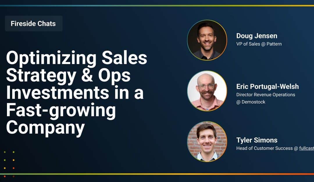 Fireside Chat: Optimizing Sales Strategy & Ops Investments in a Fast-Growing Company