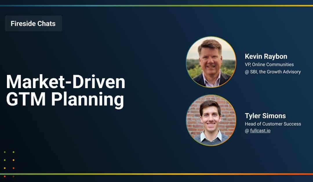 Fireside Chat: Market-Driven GTM Planning