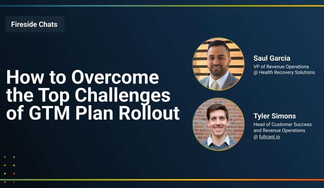 Fireside Chat: How to Overcome the Top Challenges of GTM Plan Rollout