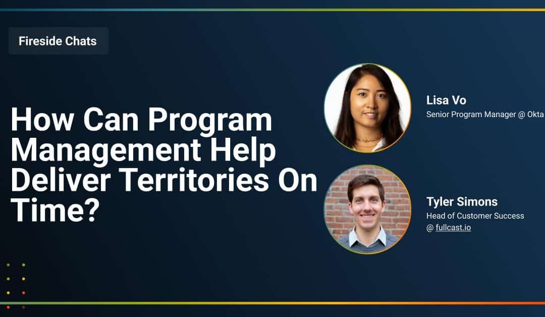 Fireside Chat: How Can Program Management Help Deliver Territories On Time?