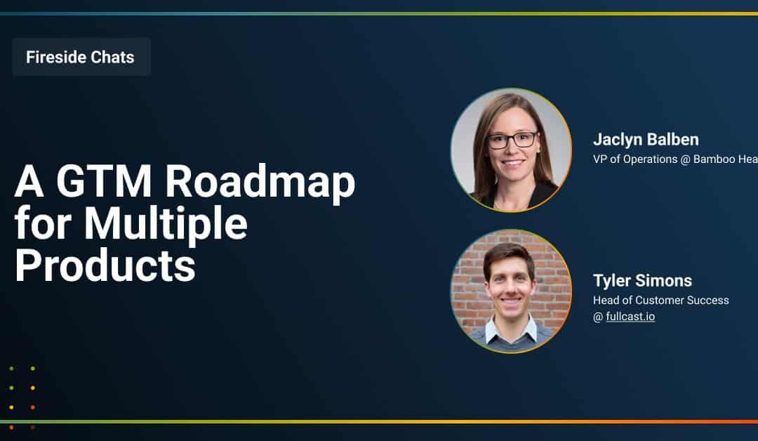 Fireside Chat: A GTM Roadmap for Multiple Products