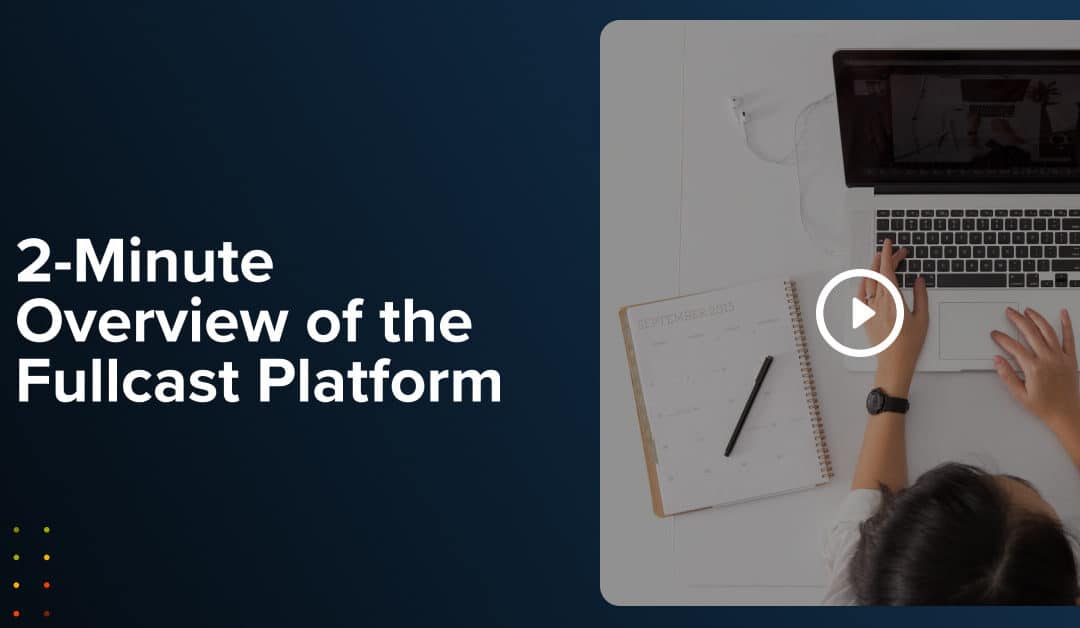 Video: 2-Minute Overview of the Fullcast Platform