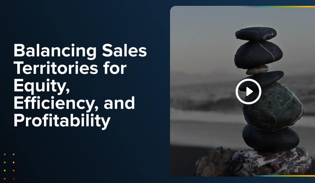 Webinar: Balancing Sales Territories for Equity, Efficiency, and Profitability