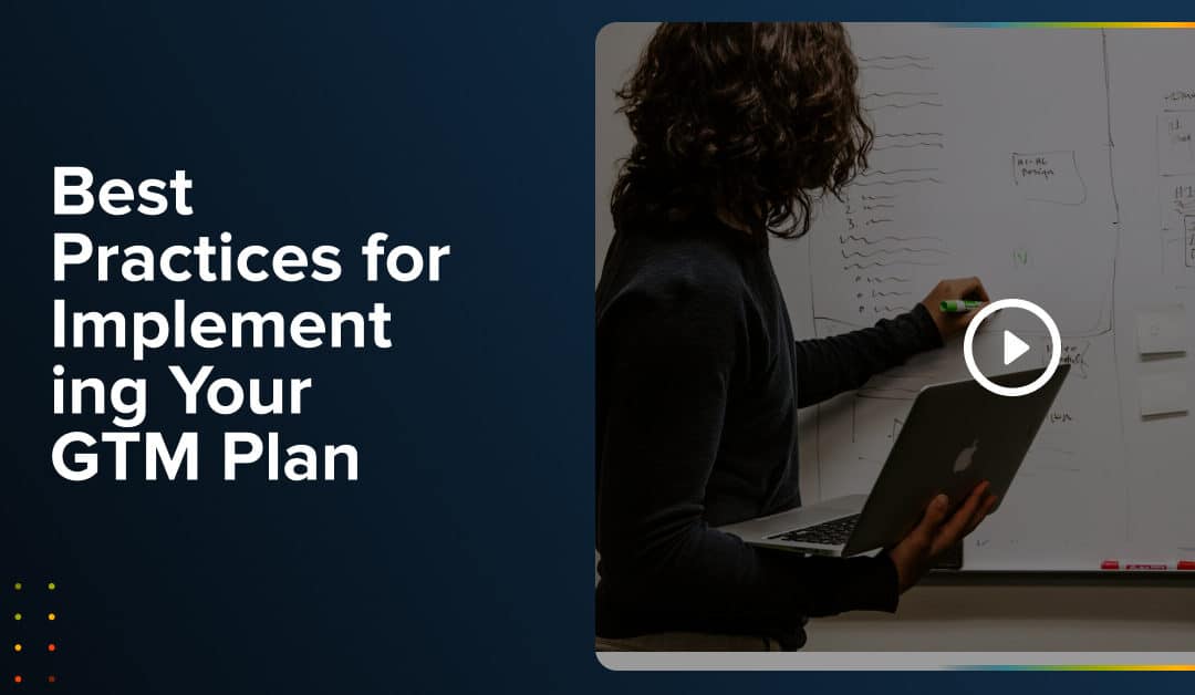 Webinar: Best Practices for Implementing Your GTM Plan