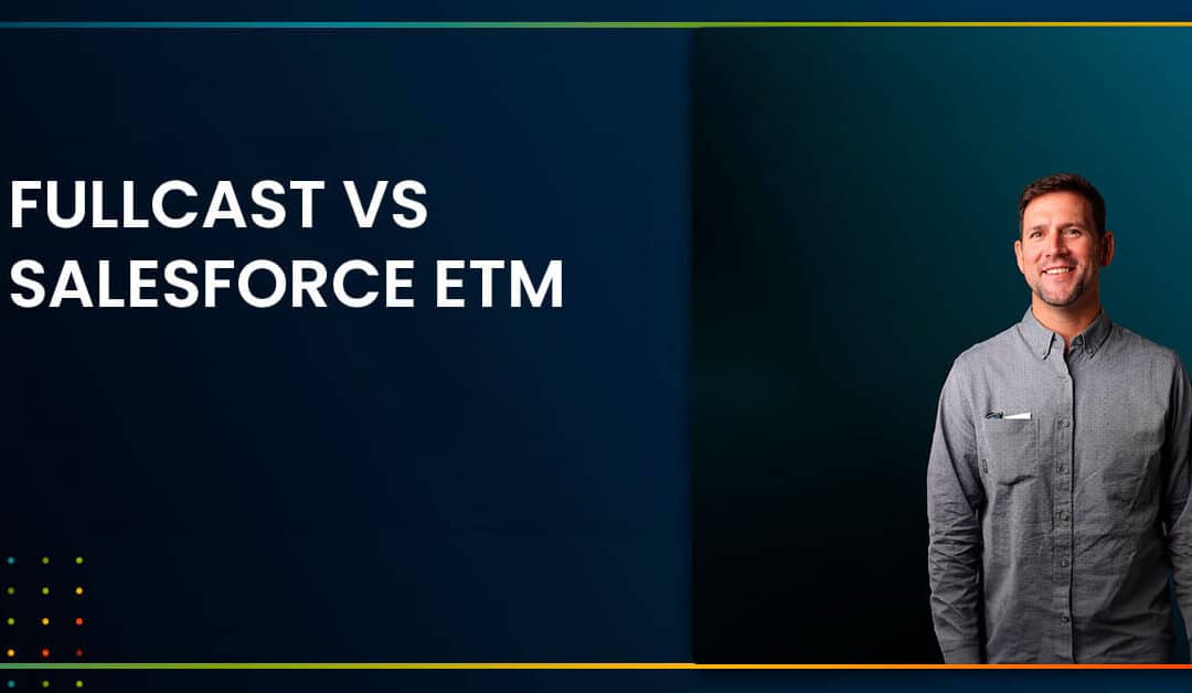 Fullcast vs Salesforce ETM