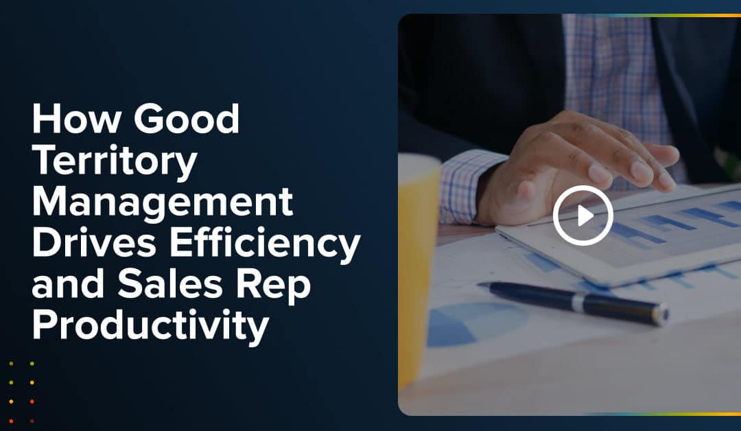 Webinar: How Good Territory Management Drives Efficiency and Sales Rep Productivity