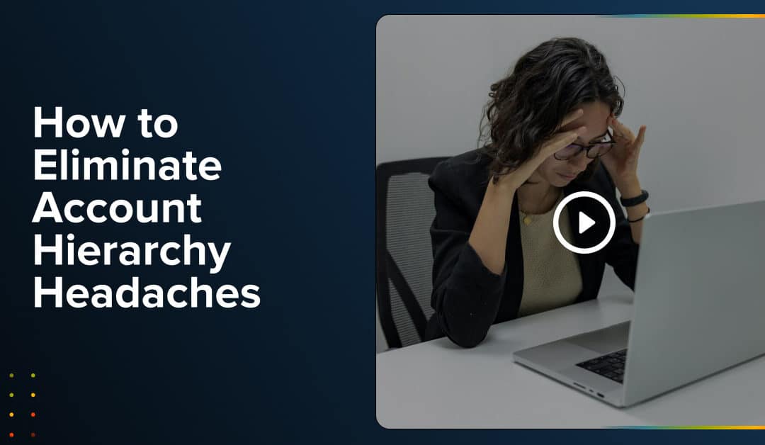 How to Eliminate Account Hierarchy Headaches