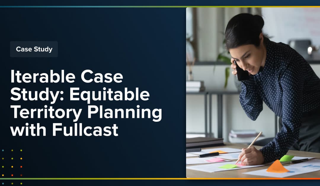 Iterable Case Study: Equitable Territory Planning with Fullcast