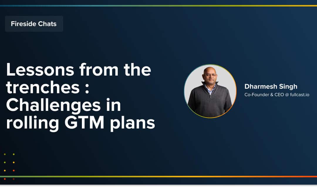 Fireside Chat: Lessons from the Trenches: Challenges in Rolling GTM plans