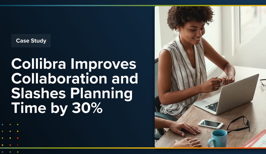 Collibra Improves Collaboration and Slashes Planning Time by 30%