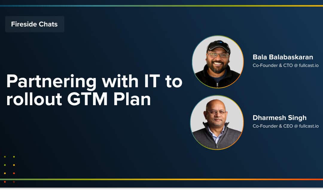 Fireside Chat: Partnering with IT to Roll Out GTM Plan