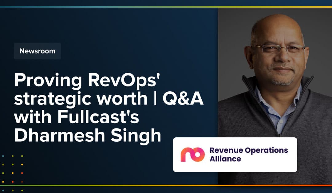 Proving RevOps’ strategic worth | Q&A with Fullcast’s Dharmesh Singh