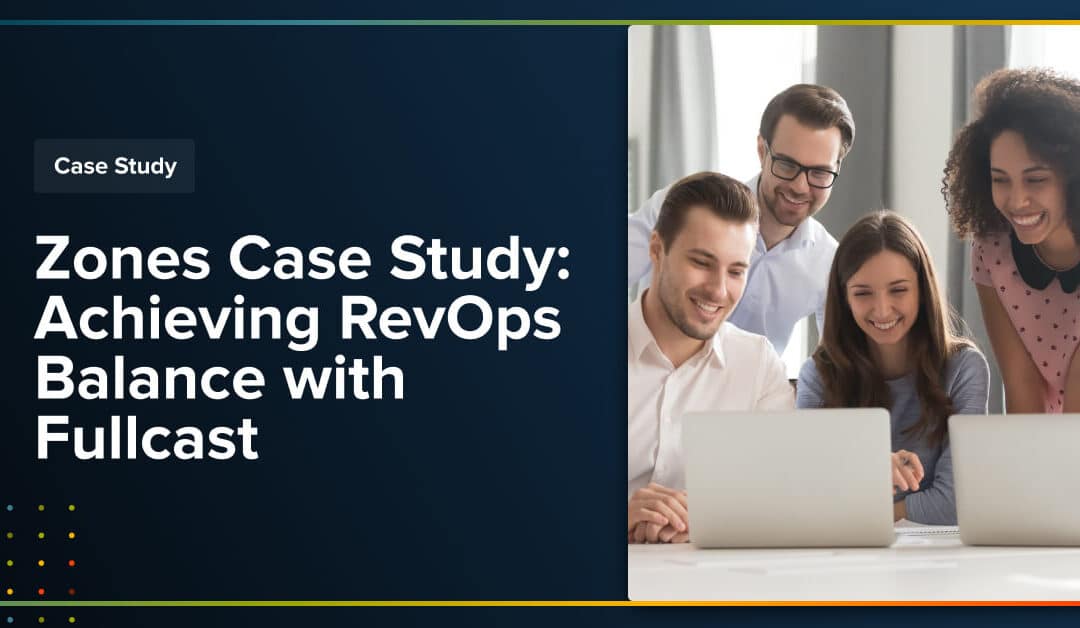 Zones Case Study: Achieving RevOps Balance with Fullcast